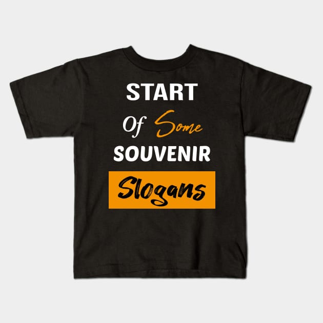 Start Of Some Souvenir Slogans Kids T-Shirt by TrendyStitch